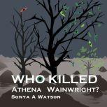 Who Killed Athena Wainwright, Sonya A Watson