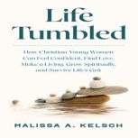 Life Tumbled, Malissa A. Kelsch