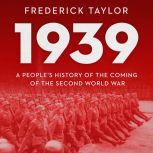 1939 A People's History of the Coming of the Second World War, Frederick Taylor