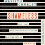 Shameless The Fight for Adoption Disclosure and the Search for My Son, Marilyn Churley