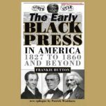 The Early Black Press in America, 182..., Frankie Hutton