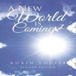 A New World is Coming!, Robin Louise