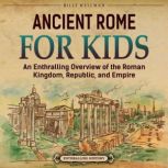Ancient Rome for Kids An Enthralling..., Billy Wellman