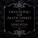 Defeating the Antichrist with Hadith, Gregory Heary