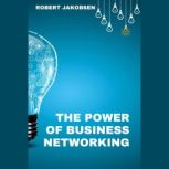The Power Of Business Networking, Robert Jakobsen