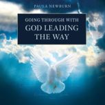 Going Through with God Leading the Wa..., Paula Newburn