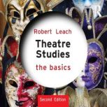 Theatre Studies The Basics, Robert Leach