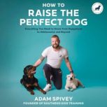 How to Raise the Perfect Dog, Adam Spivey