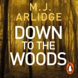 Down to the Woods, M. J. Arlidge