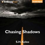 Chasing Shadows, S.H. Kolee