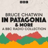 Bruce Chatwin A BBC Radio Collection..., Bruce Chatwin