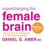 Supercharging the Female Brain, Daniel Amen, MD