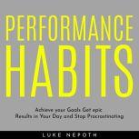 PERFORMANCE HABITS  Achieve your Goa..., Luke Nepoth