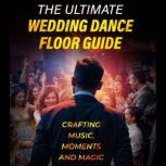 The Ultimate Wedding Dance Floor Guid..., Michael Bianco