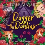 Dagger in the Dahlias Book 4: Lovely Lethal Gardens, Dale Mayer