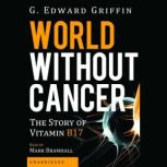 World Without Cancer: The Story of Vitamin B17, G. Edward Griffin