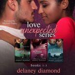 Love Unexpected series (box set): Books 1-3, Delaney Diamond