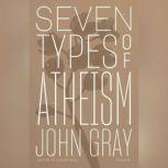 Seven Types of Atheism, John Gray