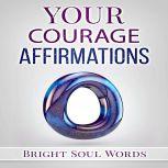 Your Courage Affirmations, Bright Soul Words