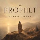 the prophet, Kahlil Gibran