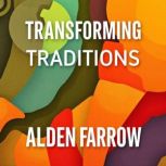 Transforming Traditions Unlocking Se..., Alden Farrow