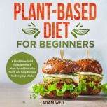 PlantBased Diet for Beginners, Adam Weil
