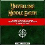 Unveiling Middle Earth A Complete Gu..., Eternia Publishing