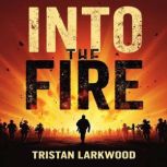 Into the Fire My Thirty Years on the..., Tristan Larkwood