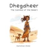Dhegdheer The Cannibal of the Desert..., Abdirahman Ahmed