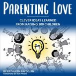 Parenting Love Clever Ideas Learned ..., Kathleen Paydo, RN
