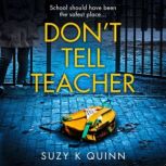 Dont Tell Teacher, Suzy K Quinn