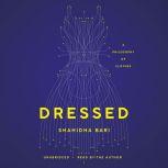 Dressed A Philosophy of Clothes, Shahidha Bari