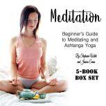 Meditation Beginners Guide to Meditating and Ashtanga Yoga, Stephanie White