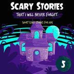 Scary Stories That I Will Never Forget: Short Scary Stories for Kids - Book 5, Ken T Seth