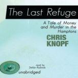 The Last Refuge A Tale of Money and Murder in the Hamptons, Chris Knopf
