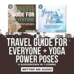 Travel Guide for Everyone + Yoga Power Poses: 2 Audiobooks in 1 Combo, Better Me Audio