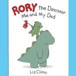 Rory the Dinosaur Me and My Dad, Liz Climo