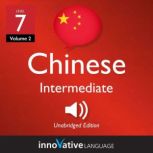 Learn Chinese - Level 7: Intermediate Chinese, Volume 2 Lessons 1-25, Innovative Language Learning