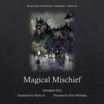 Magical Mischief Moonlit Tales of th..., Alexander Grin