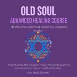 Old Soul Advanced Healing Course Medi..., LoveAndBloom