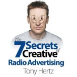 The 7 Secrets of Creative Radio Adver..., Tony Hertz