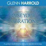 Raise Your Vibration, Glenn Harrold