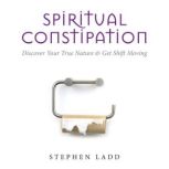 Spiritual Constipation, Stephen Ladd