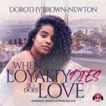 When Loyalty Dies, So Does Love, Dorothy Brown-Newton