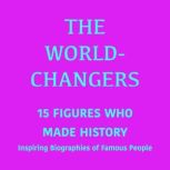The WorldChangers 15 Figures Who Ma..., 5 Minutes