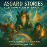 Asgard Stories Tales of Norse Mythol..., Mary H. Foster
