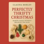 Perfectly Thrifty Christmas Making M..., Claudia Morley