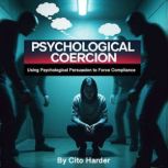 Psychological Coercion, Cito Harder