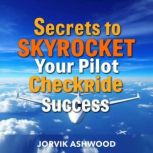 Secrets to Skyrocket Your Pilot Check..., Jorvik Ashwood