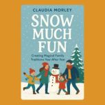 Snow Much Fun Creating Magical Famil..., Claudia Morley